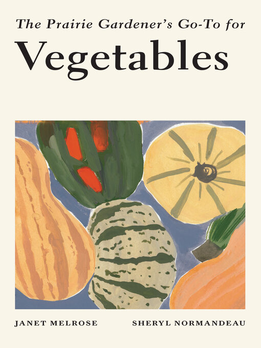Title details for The Prairie Gardener's Go-To for Vegetables by Janet Melrose - Available